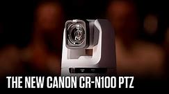 The new Canon CR-N100 PTZ - Close the distance with unrivalled clarity