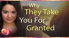 Why They Take You For Granted (& How To Break The Cycle!)