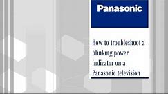 Panasonic - Television - Troubleshooting - How to troubleshoot a blinking power indicator.