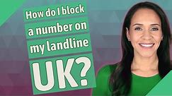 How do I block a number on my landline UK?
