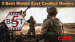 5 Best Middle East Conflict Movies (USA wars in Middle East Movies)