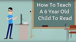 How To Teach A 6 Year Old Child To Read