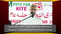Asaduddin Owaisi’s sharp attack on Amit Shah’s “Razakars” ruling Hyderabad for 40 years remark