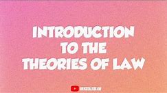 INTRODUCTION TO THE THEORIES OF LAW (LEGAL METHODS)