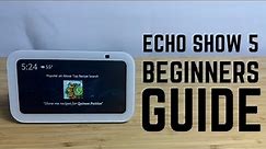 Echo Show 5 - Complete Beginners Guide