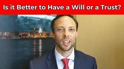 Is it Better to Have a Will or a Trust? | Attorney Explains