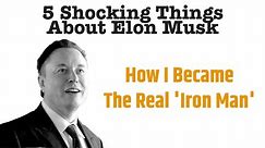 5 Shocking Things About Elon Musk: How I Became The Real 'Iron Man'