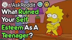 What Ruined Your Self-Esteem As Teen? (Teenager Stories r/AskReddit)