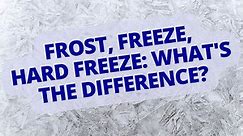 Cold weather terms: the difference between frost, freeze and hard freeze