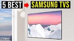 ✅ Top 5: Best Samsung TVs in 2024 || The Best Samsung TVs - Reviews