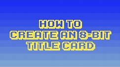 How to Create an 8-Bit Title Card | After Effects Pixel Tutorial For Beginners