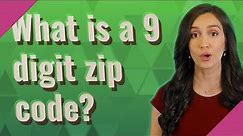 What is a 9 digit zip code?
