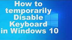 How to temporarily Disable Keyboard in Windows 10