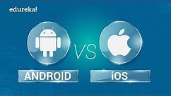 Android vs iOS | Comparison Between Android and iOS | Mobile App Development Training | Edureka