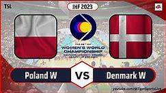 Polska Dania piłka ręczna kobiet | Piłka ręczna kobiet 2023 | IHF Competitions