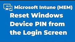 33. How to Reset Windows Device PIN from the Login Screen | Intune