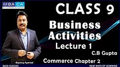 Lecture - 1 | Class - IX | Chapter - 2 | BUSINESS ACTIVITIES #icse #commerce #class9