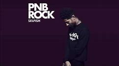 PNB Rock - Selfish (Clean)