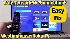 Westinghouse Roku TV: WiFi Not Connecting? (Says "No Connection"?) FIXED!!!