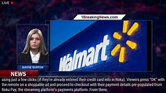 As Seen on TV: Roku, Walmart Team for Shoppable Streaming Ads - 1breakingnews.com - video Dailymotion