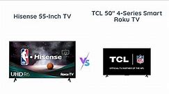 Comparison: Hisense 55-Inch R6 Series vs TCL 50-Inch 4-Series Smart TVs