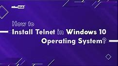 How to Install Telnet in Windows 10 Operating System? | MilesWeb