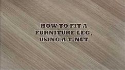 How to fit a furniture leg, using a T-Nut.