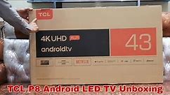 TCL 43 inch 4k TV | TCL P8 4K UHD Android LED TV Unboxing | TCL P8 4K AI Android TV Series