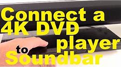 How to Connect a 4K UHD DVD player to a Soundbar