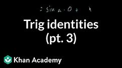 Trig identities part 3 (part 5 if you watch the proofs) | Trigonometry | Khan Academy
