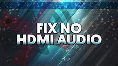 How To: Fix HDMI No Audio (Windows 10, 8 & 7)