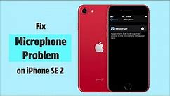 Microphone Problem on iPhone SE 2 (Solved)