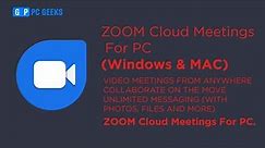 ZOOM Cloud Meetings: How TO Download And Install ZOOM Cloud Meetings for PC (Windows and MacOS)