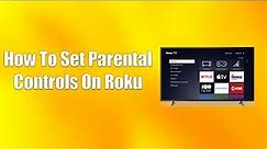 How To Set Parental Controls On Roku