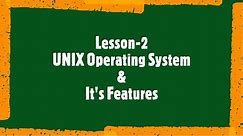 Lesson-2 UNIX Operating System & It's features