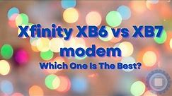 Xfinity XB6 vs XB7 Modem Which is Best