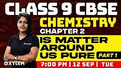 Class 9 CBSE Chemistry | Chapter 2 - Is Matter Around Us Pure - Part 1 | Xylem Class 9 CBSE