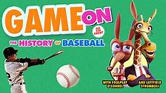 Game On: The History Of Baseball