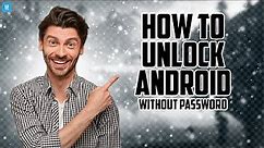 Forgot Your Android Phone Password? Unlock it Now! 2024's Latest Method