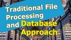 The Traditional File Processing and Database Approach