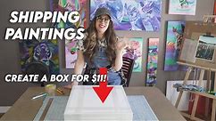 SHIPPING PAINTINGS! How to Ship Artwork for CHEAP! Create a box for your art for ONLY $11!
