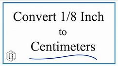 Convert 1/8 Inch to Centimeters (1/8 in to cm)