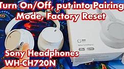 Sony Headphones WH-CH720N: How to Turn ON/OFF, put into Pairing Mode, Factory Reset, etc