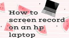 How to screen record on an hp laptop