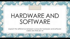 What is the difference between hardware and software?