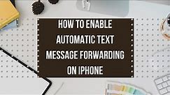 How to Enable Automatic Text Message Forwarding on iPhone