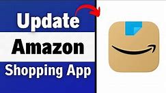 How To Update Amazon Shopping App 2023 | Get The New Amazon Shopping Update