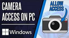 How to Allow Camera Access on Windows 10/11 PC