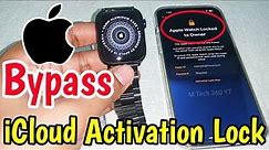 Bypass iCloud Activation Lock Apple Watch Series 8/7/6/SE/5/4/3/2/1 | Unlock Activation Lock