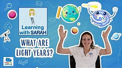 What are light years? | LEARNING WITH SARAH | EDUCATIONAL VIDEOS FOR KIDS